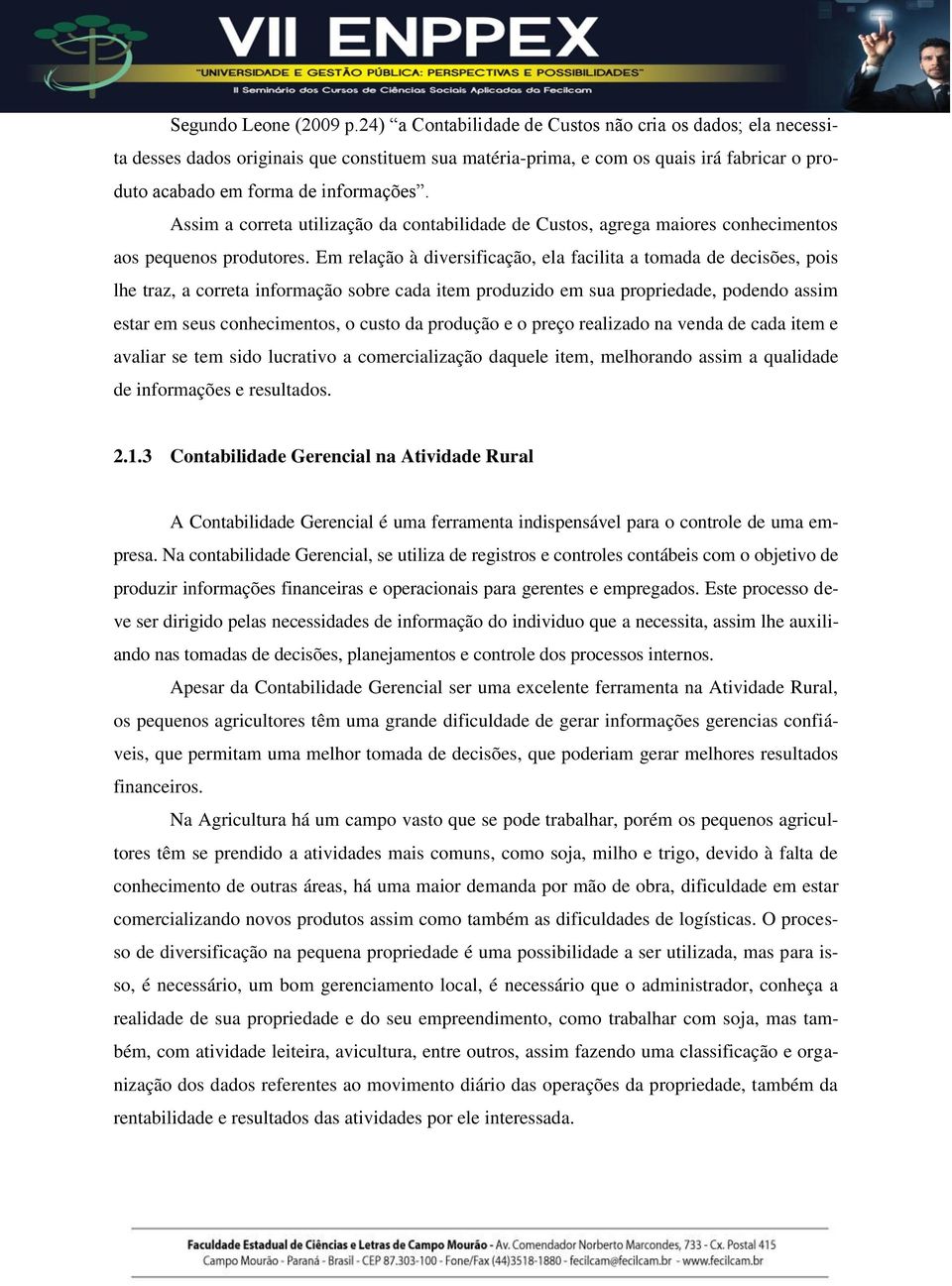 Assim a correta utilização da contabilidade de Custos, agrega maiores conhecimentos aos pequenos produtores.