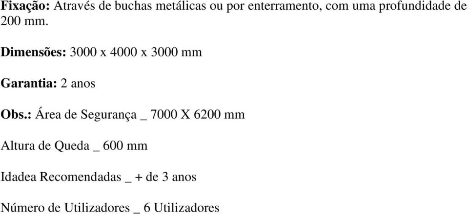 Dimensões: 3000 x 4000 x 3000 mm Garantia: 2 anos Obs.