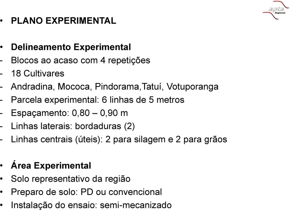experimental: Mococa, Pindorama,Tatuí, 6 linhas de 5 metros Votuporanga - - Parcela Parcela experimental: experimental: 6 linhas 6 linhas de de 5 metros 5 metros - Espaçamento: 0,80 0,90 m -