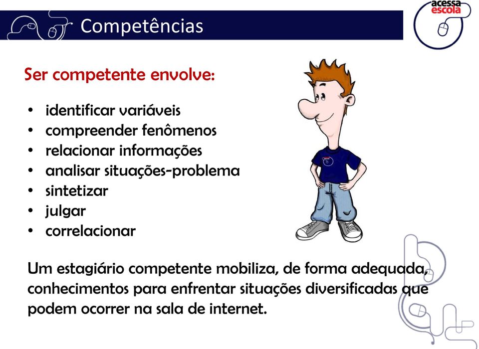 situações-problema sintetizar julgar correlacionar Um estagiário competente