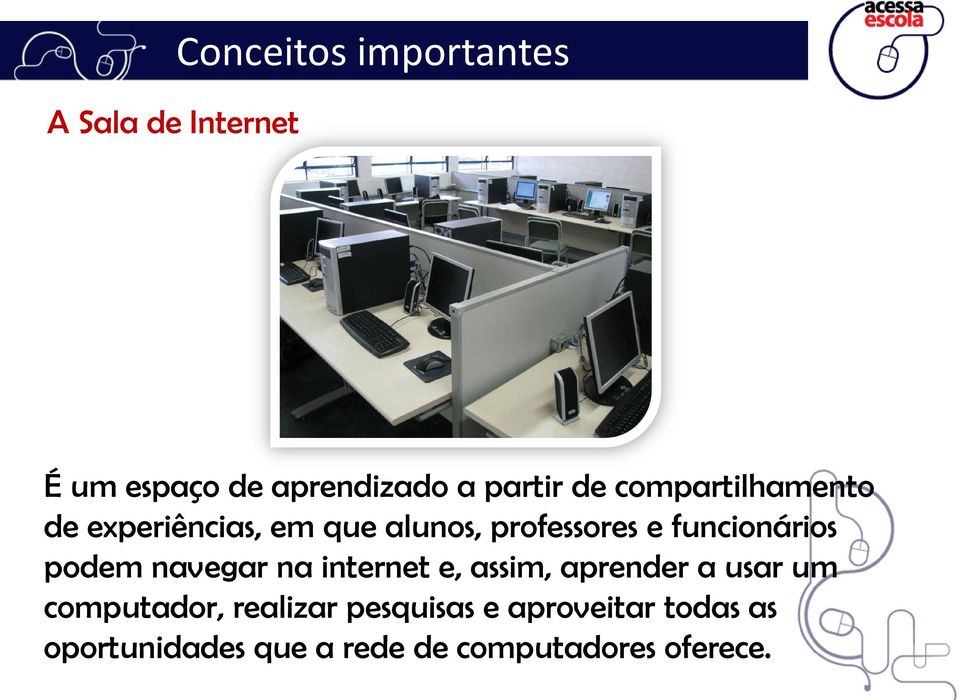 podem navegar na internet e, assim, aprender a usar um computador, realizar