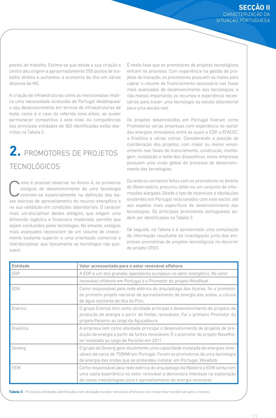 A criação de infraestruturas como as mencionadas implica uma necessidade acrescida de Portugal desbloquear o seu desenvolvimento em termos de infraestruturas de teste, como é o caso da referida zona