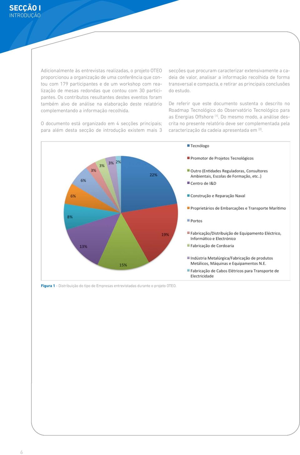 O documento está organizado em 4 secções principais; para além desta secção de introdução existem mais 3 secções que procuram caracterizar extensivamente a cadeia de valor, analisar a informação