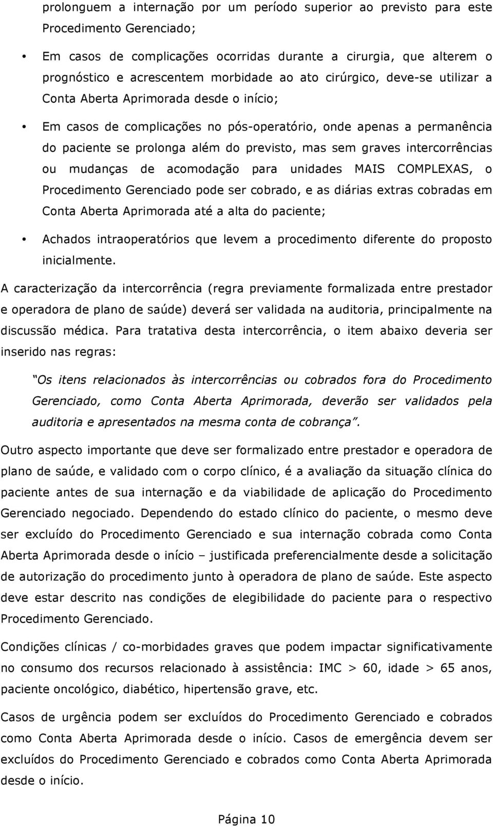 graves intercorrências ou mudanças de acomodação para unidades MAIS COMPLEXAS, o Procedimento Gerenciado pode ser cobrado, e as diárias extras cobradas em Conta Aberta Aprimorada até a alta do