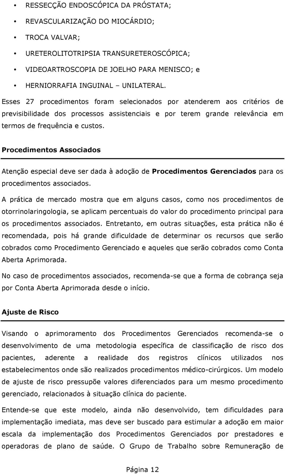 Procedimentos Associados Atenção especial deve ser dada à adoção de Procedimentos Gerenciados para os procedimentos associados.