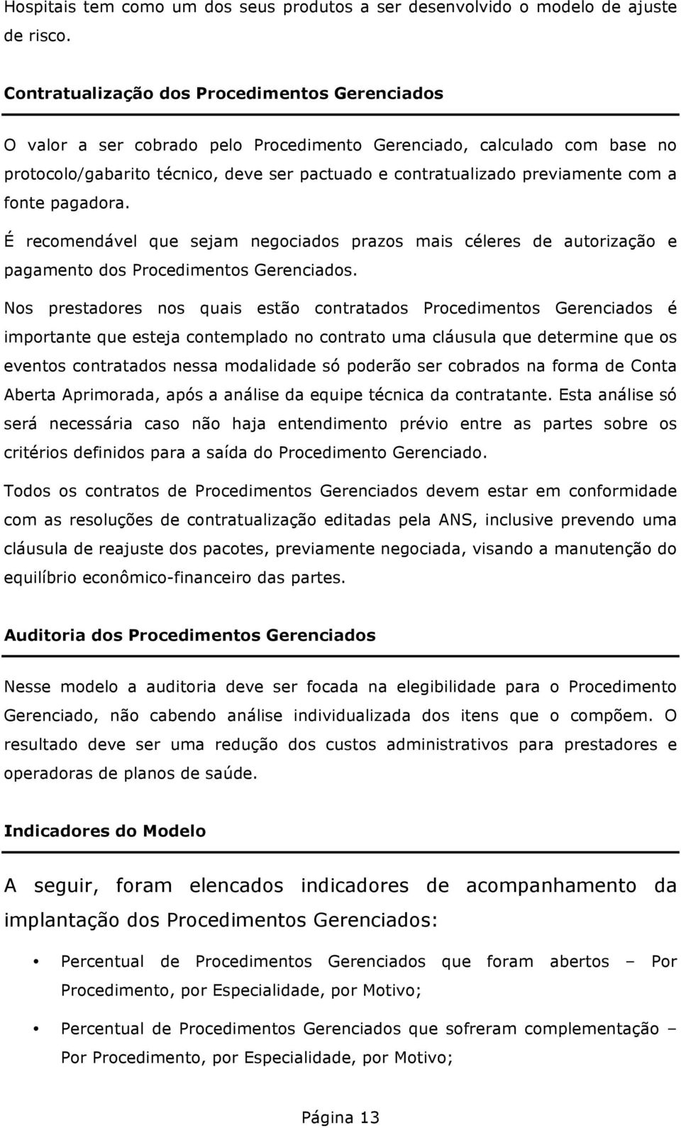 com a fonte pagadora. É recomendável que sejam negociados prazos mais céleres de autorização e pagamento dos Procedimentos Gerenciados.