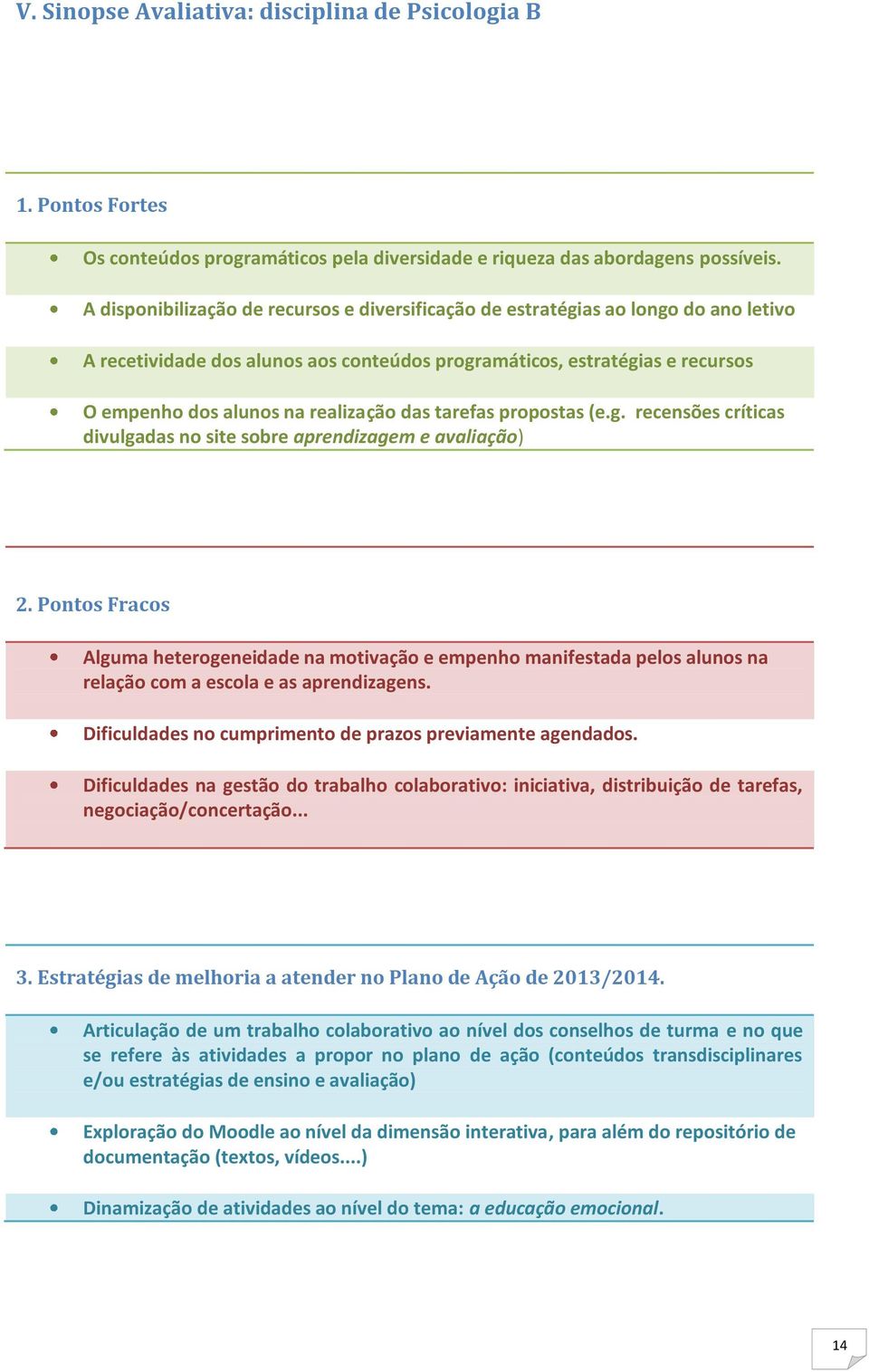 das tarefas propostas (e.g. recensões críticas divulgadas no site sobre aprendizagem e avaliação) 2.