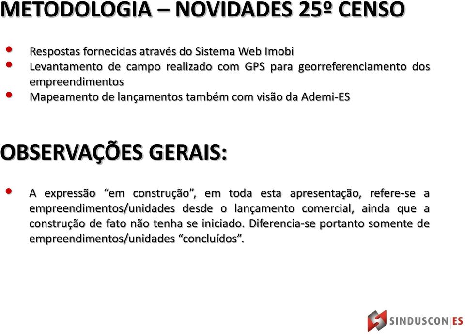 expressão em construção, em toda esta apresentação, refere-se a empreendimentos/unidades desde o lançamento comercial,