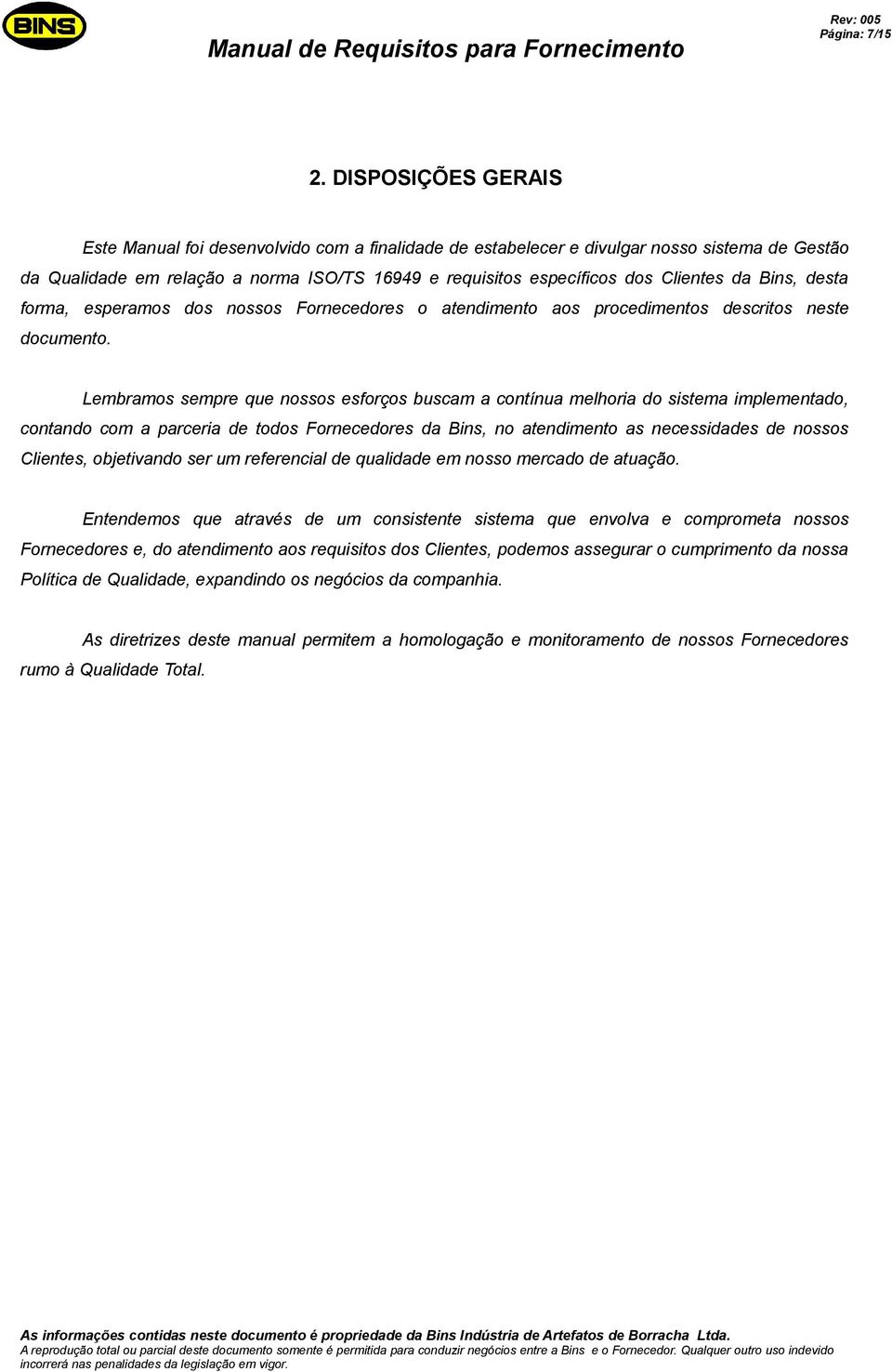 da Bins, desta forma, esperamos dos nossos Fornecedores o atendimento aos procedimentos descritos neste documento.