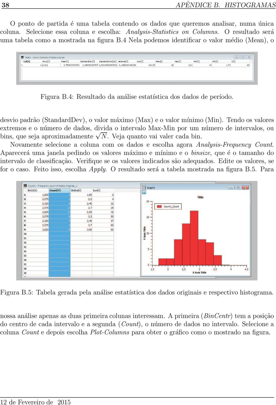 desvio padrão (StandardDev), o valor máximo (Max) e o valor mínimo (Min).