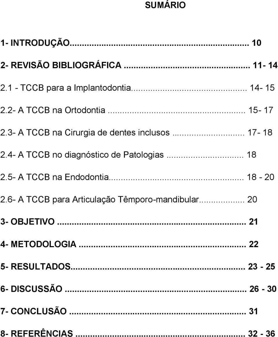 4- A TCCB no diagnóstico de Patologias... 18 2.5- A TCCB na Endodontia... 18-20 2.