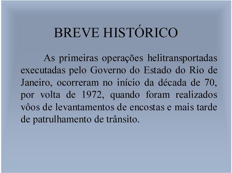 início da década de 70, por volta de 1972, quando foram realizados