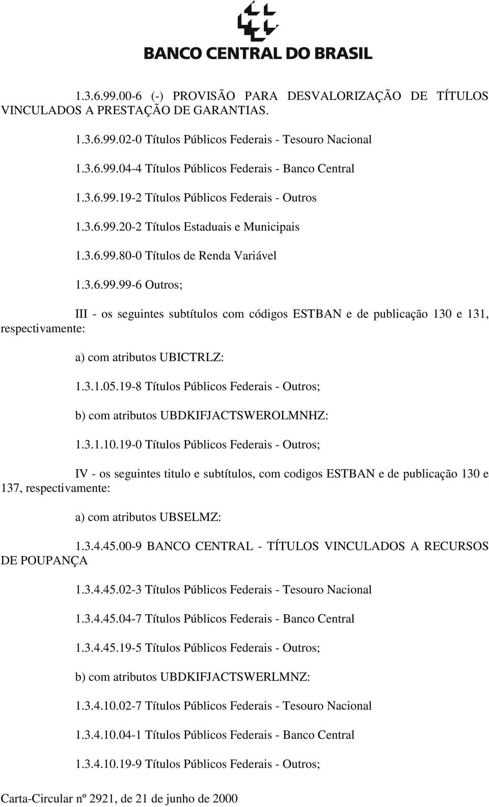 3.1.05.19-8 Títulos Públicos Federais - Outros; b) com atributos UBDKIFJACTSWEROLMNHZ: 1.3.1.10.