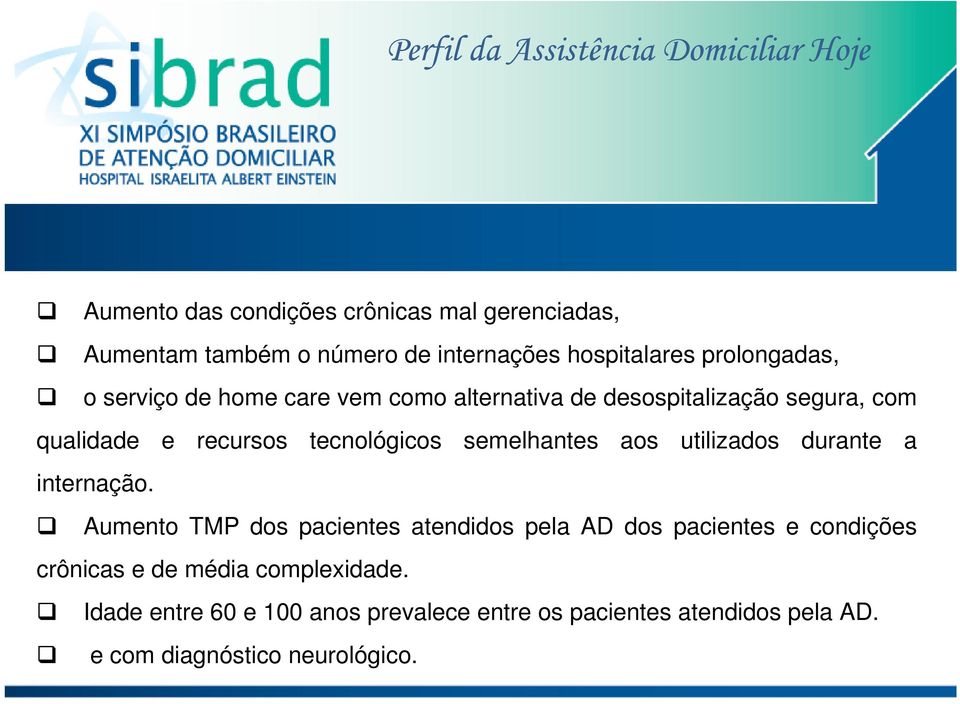 tecnológicos semelhantes aos utilizados durante a internação.