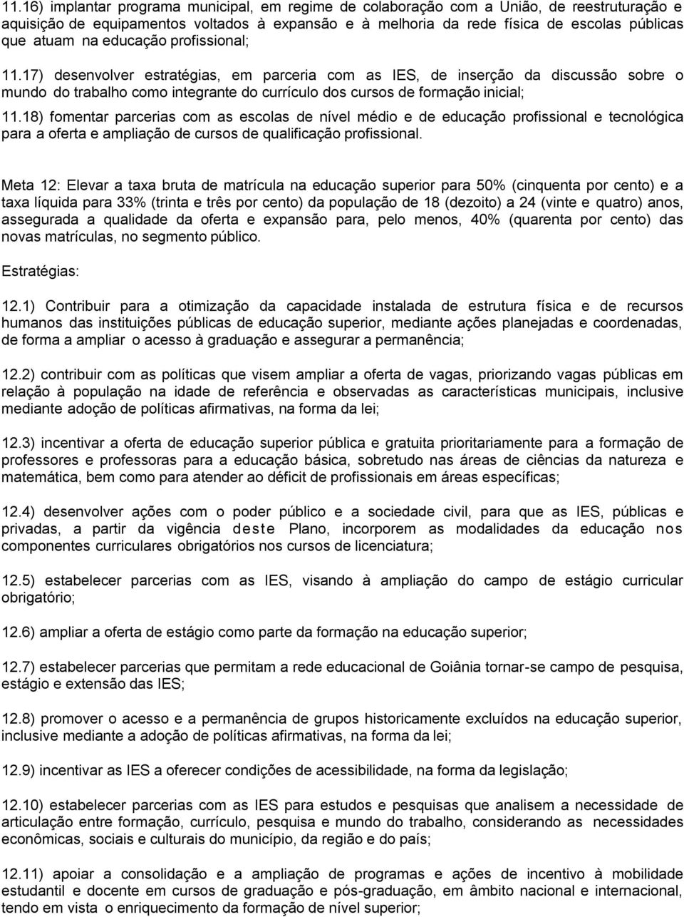 18) fomentar parcerias com as escolas de nível médio e de educação profissional e tecnológica para a oferta e ampliação de cursos de qualificação profissional.