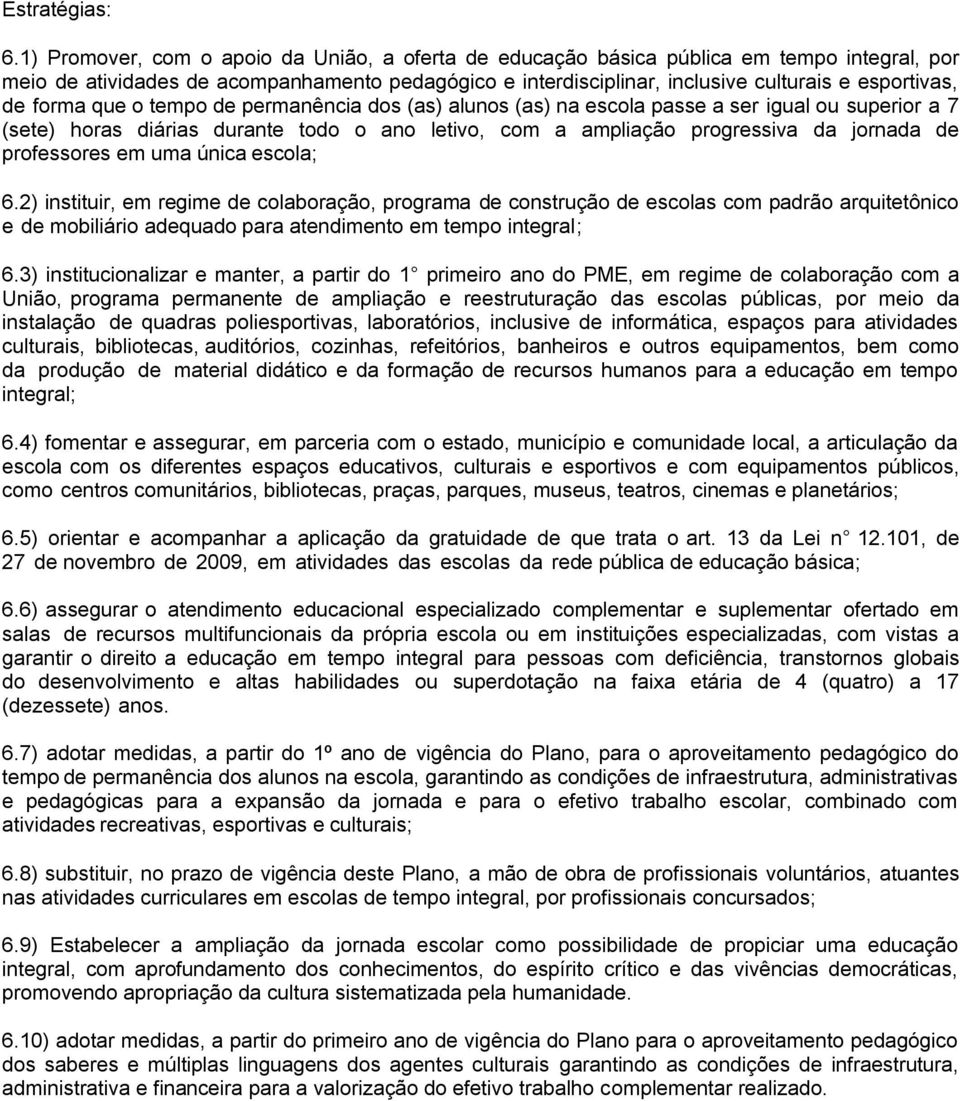 professores em uma única escola; 6.2) instituir, em regime de colaboração, programa de construção de escolas com padrão arquitetônico e de mobiliário adequado para atendimento em tempo integral; 6.