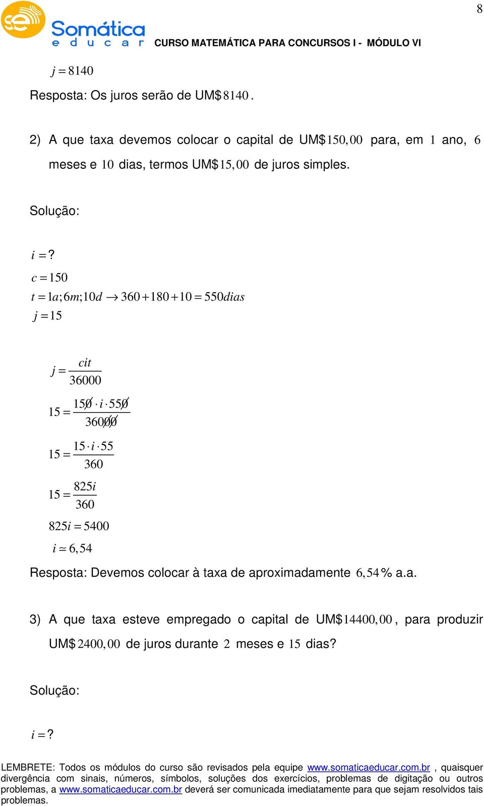 c = 150 t = 1 a; 6 m;10d 360 + 180 + 10 = 550dias j = 15 j = cit 36000 150 i 550 15 = 36000 15 i 55 15 = 360 825i 15 = 360