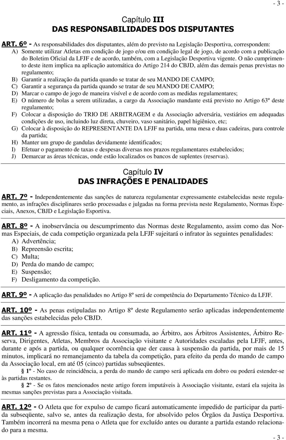 publicação do Boletim Oficial da LFJF e de acordo, também, com a Legislação Desportiva vigente.