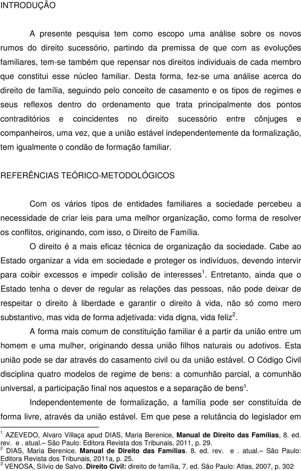 Desta forma, fez-se uma análise acerca do direito de família, seguindo pelo conceito de casamento e os tipos de regimes e seus reflexos dentro do ordenamento que trata principalmente dos pontos