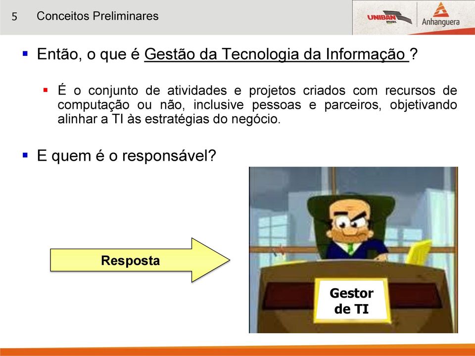 É o conjunto de atividades e projetos criados com recursos de