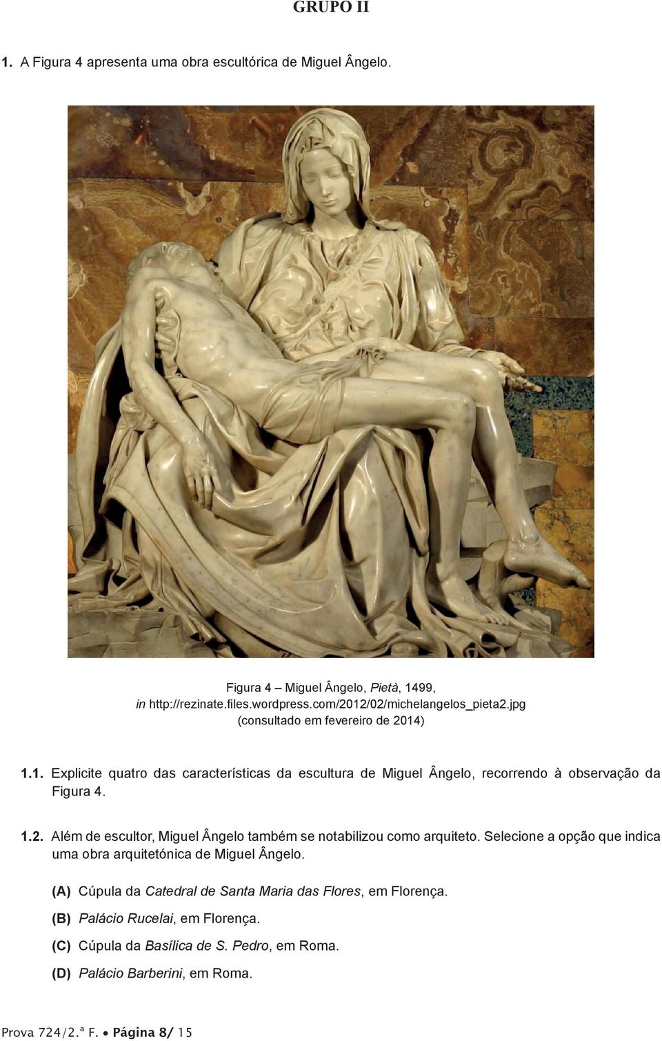 1.2. Além de escultor, Miguel Ângelo também se notabilizou como arquiteto. Selecione a opção que indica uma obra arquitetónica de Miguel Ângelo.