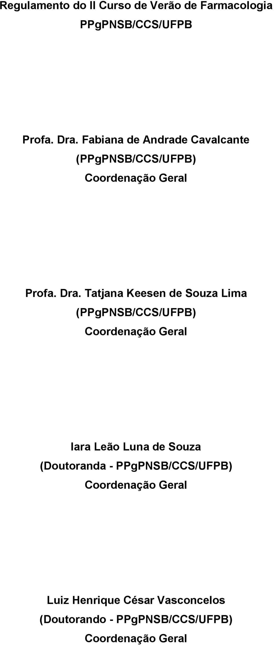 Tatjana Keesen de Souza Lima () Coordenação Geral Iara Leão Luna de Souza