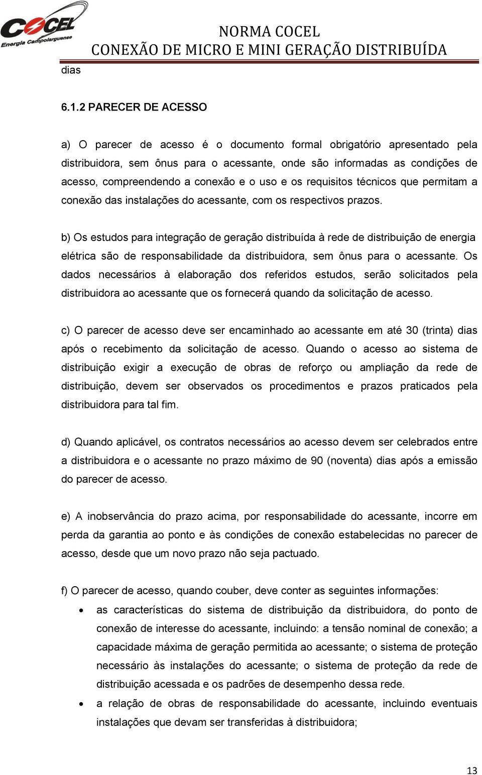 conexão e o uso e os requisitos técnicos que permitam a conexão das instalações do acessante, com os respectivos prazos.