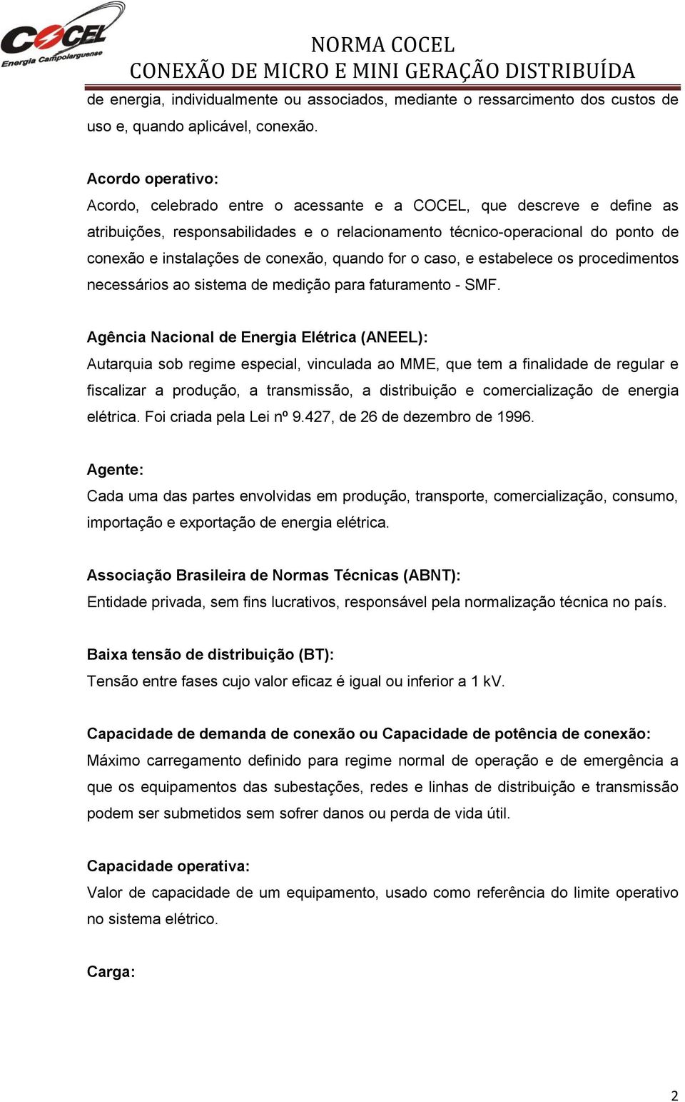 conexão, quando for o caso, e estabelece os procedimentos necessários ao sistema de medição para faturamento - SMF.