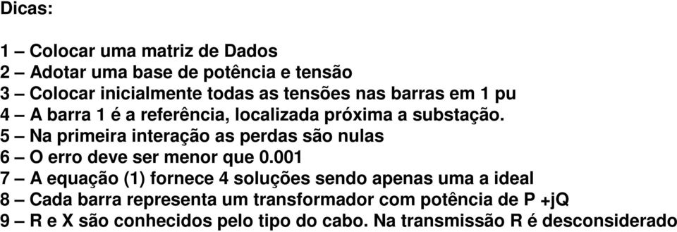 5 Na primeira interação as perdas são nulas 6 O erro deve ser menor que 0.