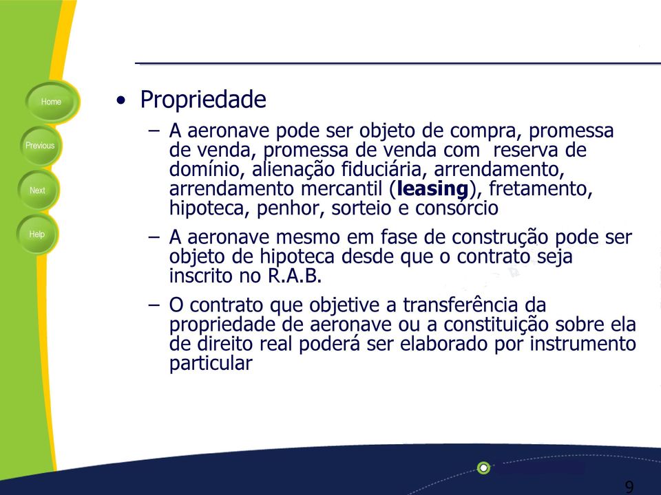 mesmo em fase de construção pode ser objeto de hipoteca desde que o contrato seja inscrito no R.A.B.