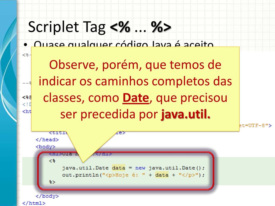 Observe, porém, que temos de indicar os