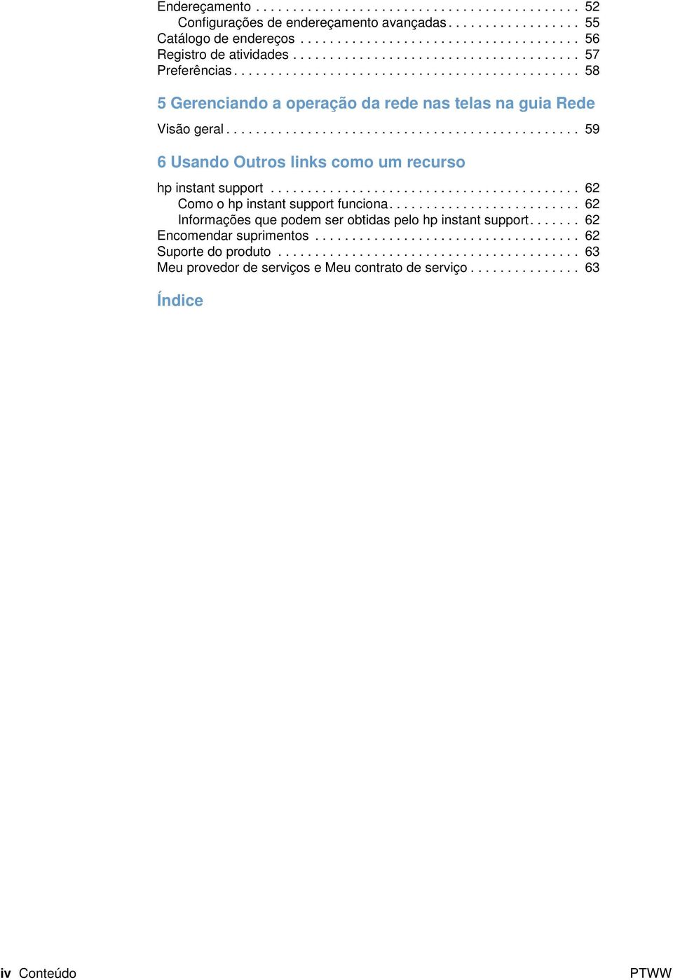 ............................................... 59 6 Usando Outros links como um recurso hp instant support.......................................... 6 Como o hp instant support funciona.