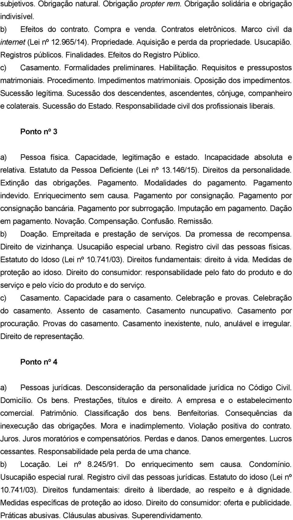 Requisitos e pressupostos matrimoniais. Procedimento. Impedimentos matrimoniais. Oposição dos impedimentos. Sucessão legítima.