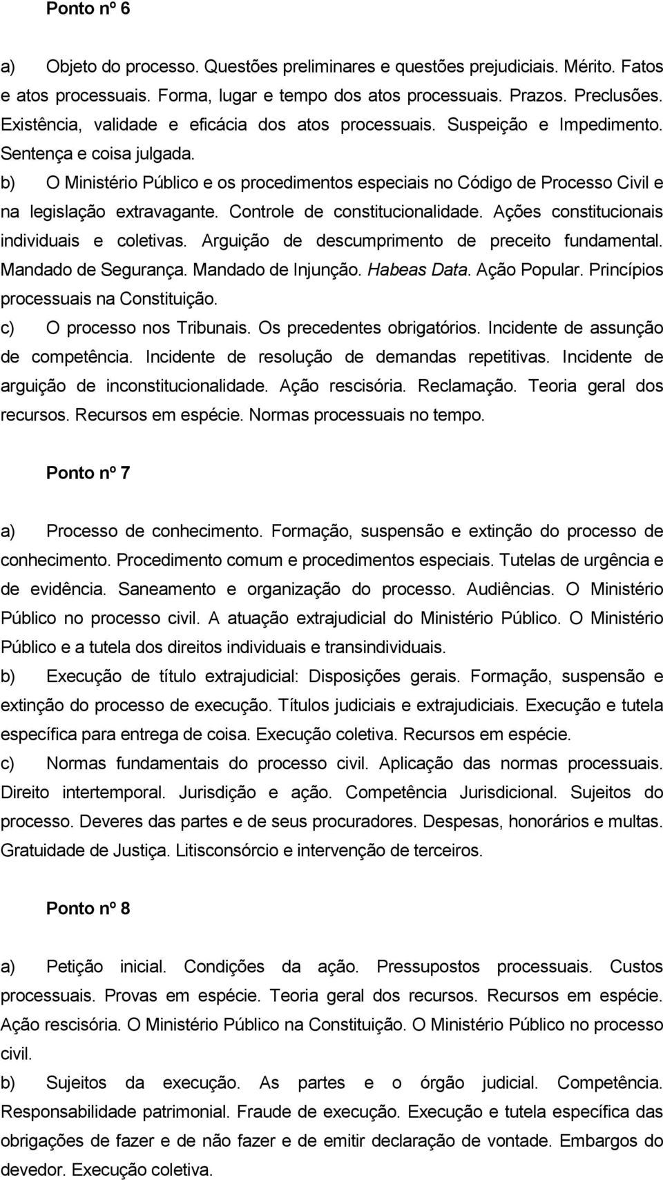 b) O Ministério Público e os procedimentos especiais no Código de Processo Civil e na legislação extravagante. Controle de constitucionalidade. Ações constitucionais individuais e coletivas.