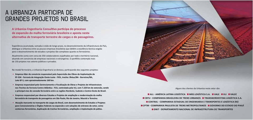 Experiência acumulada, somada à visão de longo prazo, no desenvolvimento da infraestrutura do País, distingue a Urbaniza entre as poucas empresas brasileiras que detêm a excelência técnica exigida