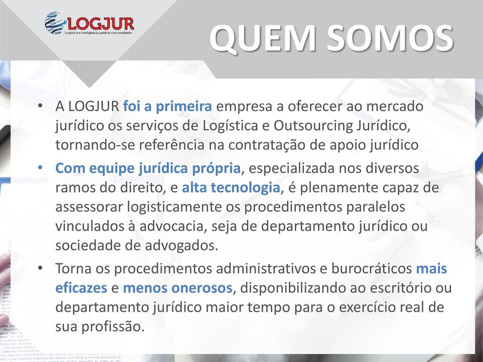 logisticamente os procedimentos paralelos vinculados à advocacia, seja de departamento jurídico ou sociedade de advogados.