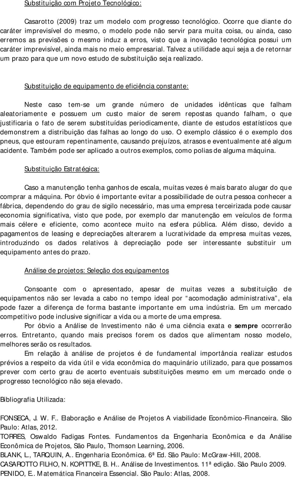 caráter imprevisível, ainda mais no meio empresarial. Talvez a utilidade aqui seja a de retornar um prazo para que um novo estudo de substituição seja realizado.