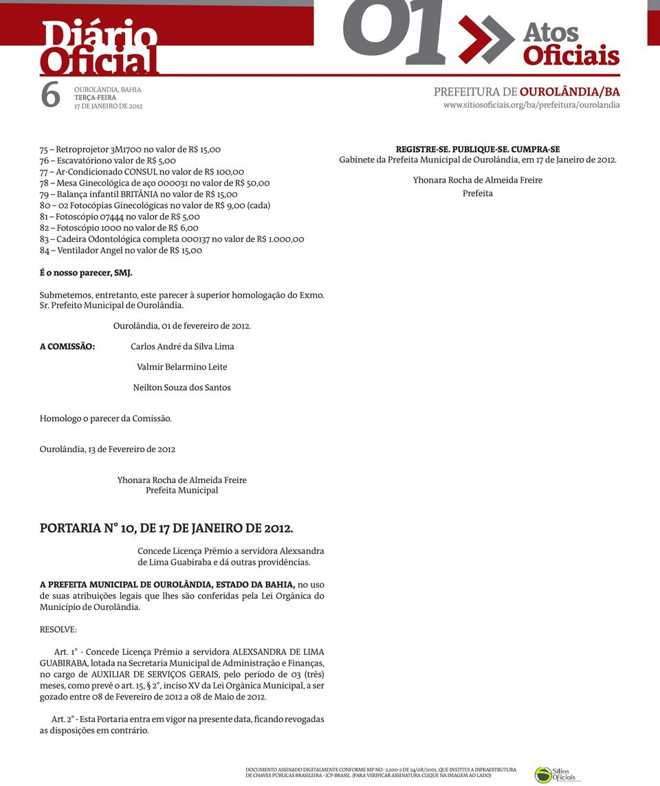 completa 000137 no valor de R$ 1.000,00 84 Ventilador Angel no valor de R$ 15,00 REGISTRE-SE. PUBLIQUE-SE. CUMPRA-SE Gabinete da Municipal de Ourolândia, em 17 de Janeiro de 2012.