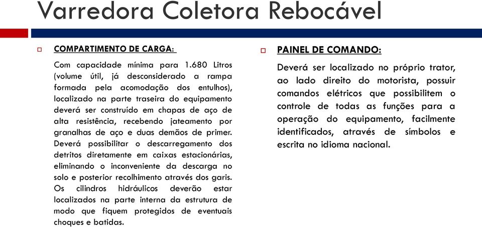 recebendo jateamento por granalhas de aço e duas demãos de primer.