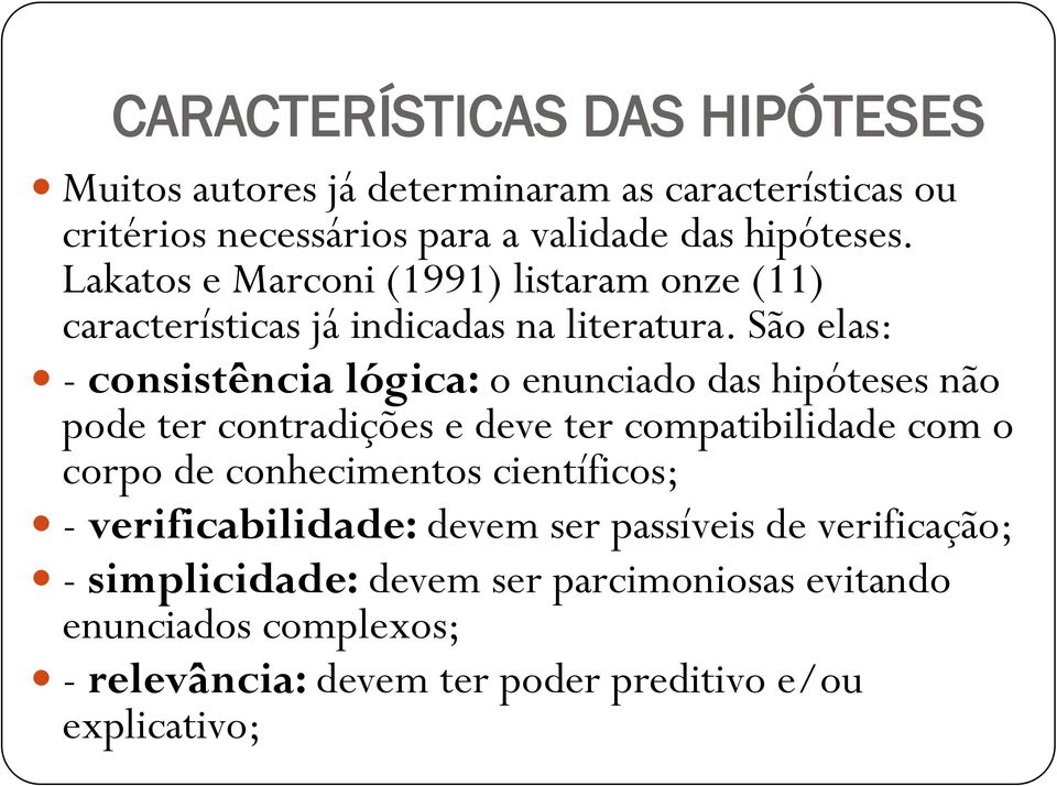 São elas: - consistência lógica: o enunciado das hipóteses não pode ter contradições e deve ter compatibilidade com o corpo de conhecimentos