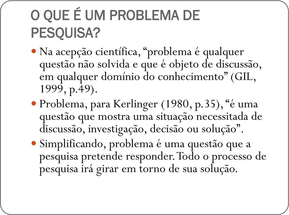 do conhecimento (GIL, 1999, p.49). Problema, para Kerlinger (1980, p.