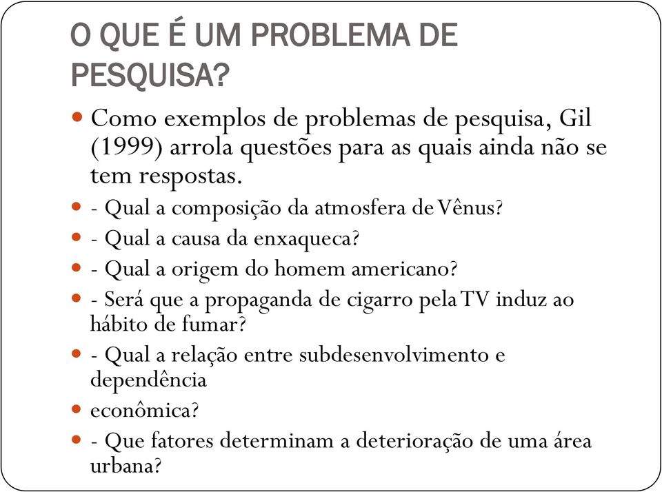 - Qual a composição da atmosfera de Vênus? - Qual a causa da enxaqueca? - Qual a origem do homem americano?