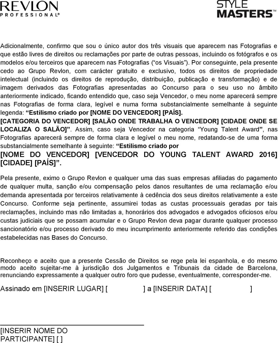 Por conseguinte, pela presente cedo ao Grupo Revlon, com carácter gratuito e exclusivo, todos os direitos de propriedade intelectual (incluindo os direitos de reprodução, distribuição, publicação e