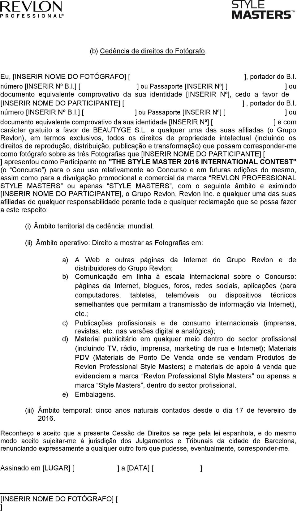 e qualquer uma das suas afiliadas (o Grupo Revlon), em termos exclusivos, todos os direitos de propriedade intelectual (incluindo os direitos de reprodução, distribuição, publicação e transformação)