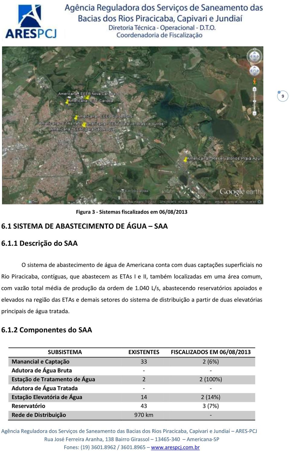 ETAs I e II, também localizadas em uma área comum, com vazão total média de produção da ordem de 1.