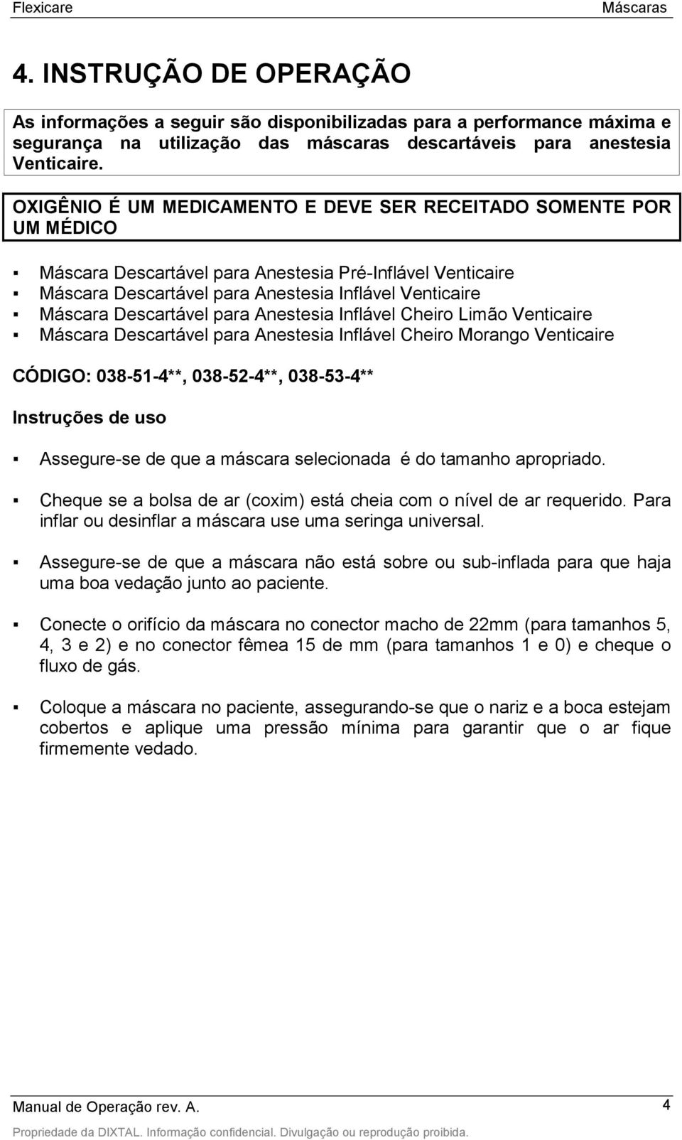 Descartável para Anestesia Inflável Cheiro Limão Venticaire Máscara Descartável para Anestesia Inflável Cheiro Morango Venticaire CÓDIGO: 038-51-4**, 038-52-4**, 038-53-4** Instruções de uso