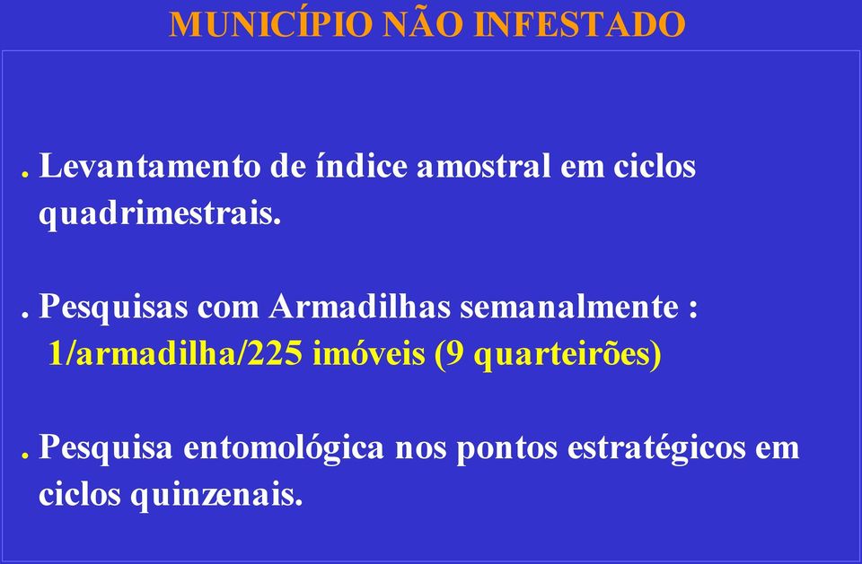 . Pesquisas com Armadilhas semanalmente : 1/armadilha/225