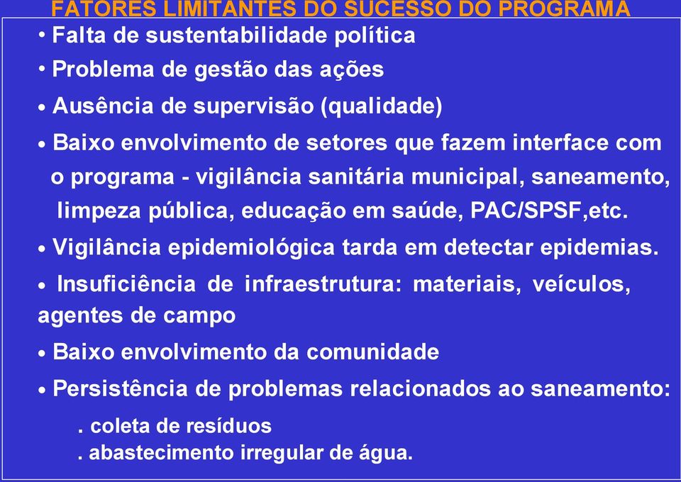 saúde, PAC/SPSF,etc. Vigilância epidemiológica tarda em detectar epidemias.