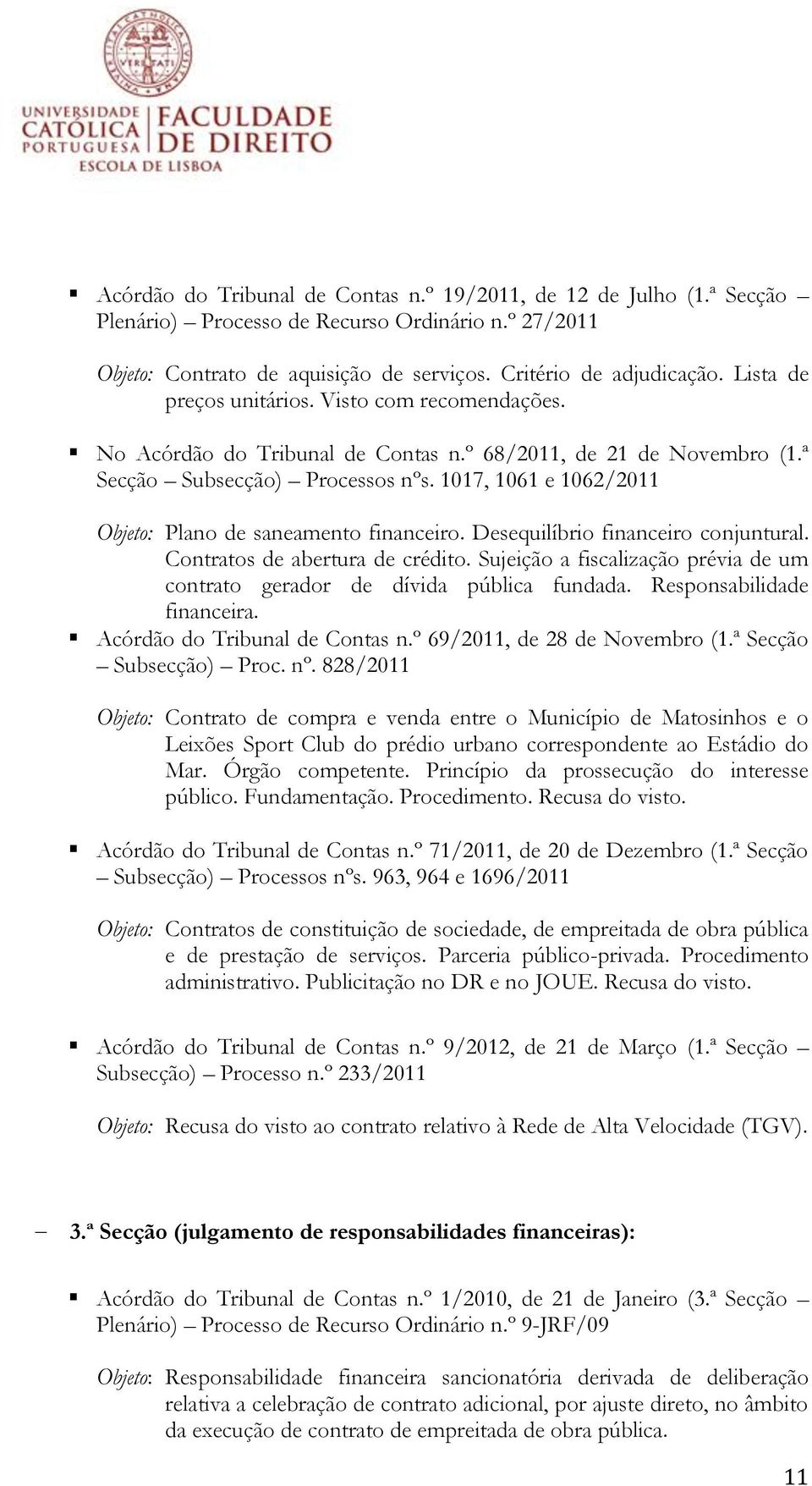 1017, 1061 e 1062/2011 Objeto: Plano de saneamento financeiro. Desequilíbrio financeiro conjuntural. Contratos de abertura de crédito.