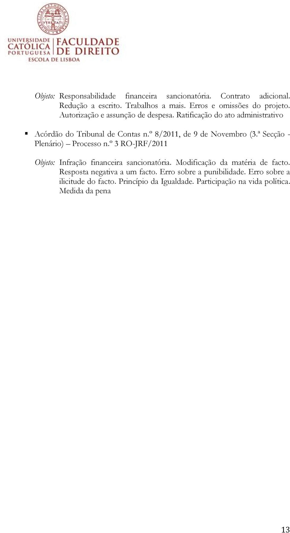 ª Secção - Plenário) Processo n.º 3 RO-JRF/2011 Objeto: Infração financeira sancionatória. Modificação da matéria de facto.